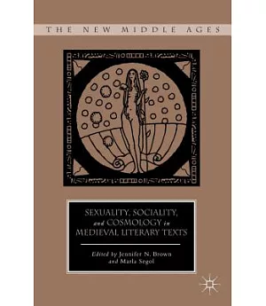 Sexuality, Sociality, and Cosmology in Medieval Literary Texts