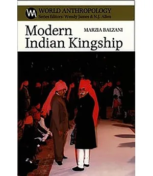 Modern Indian Kingship: Tradition, Legitimacy & Power in Rajasthan