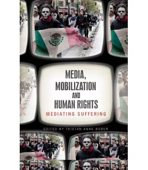 Media, Mobilization, and Human Rights: Mediating Suffering