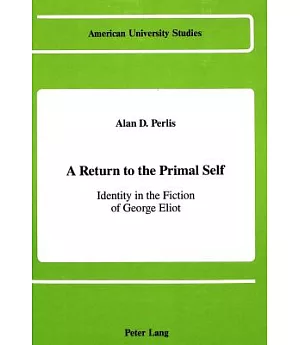 A Return to the Primal Self: Identity in the Fiction of George Eliot