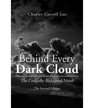 Behind Every Dark Cloud: The Critically Acclaimed Novel the Second Edition