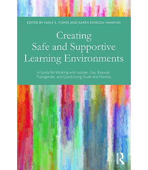 Creating Safe and Supportive Learning Environments: A Guide for Working With Lesbian, Gay, Bisexual, Transgender, and Questionin