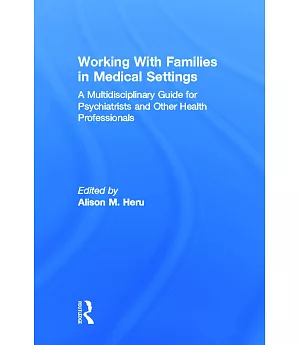 Working With Families in Medical Settings: A Multidisciplinary Guide for Psychiatrists and Other Health Professionals