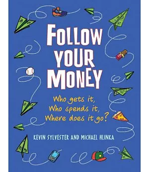 Follow Your Money: Who gets it, Who spends it, Where does it go?