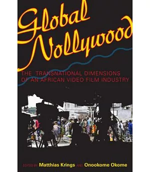 Global Nollywood: The Transnational Dimensions of an African Video Film Industry