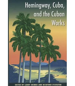 Hemingway, Cuba, and the Cuban Works