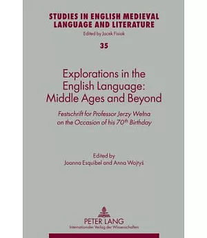 Explorations in the English Language: Middle Ages and Beyond, Festschrift for Professor Jerzy Welna on the Occasion of His 70th