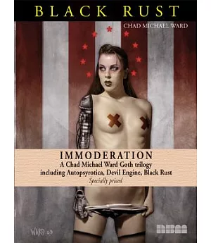 Immoderation: A Chad Michael Ward Goth Trilogy Including Autopsyrotica, Devil Engine, Black Rust