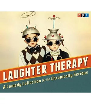 Laughter Therapy: A Comedy Collection for the Chronically Serious