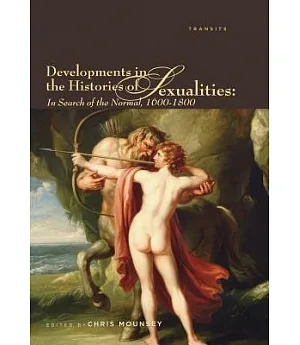 Developments in the Histories of Sexualities: In Search of the Normal, 1600–1800