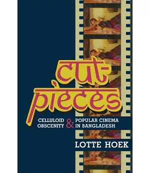 Cut-Pieces: Celluloid Obscenity and Popular Cinema in Bangladesh