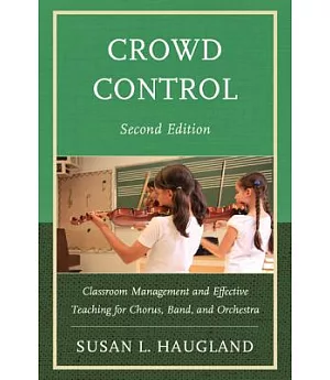 Crowd Control: Crowd Management and Effective Teaching for Chorus, Band, and Orchestra