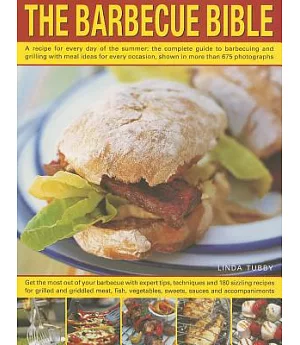 The Barbecue Bible: A Recipe for Every Day of the Summer: the Complete Guide to Barbecuing and Grilling With Meal Ideas for Ever