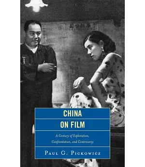 China on Film: A Century of Exploration, Confrontation, and Controversy