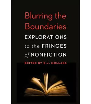 Blurring the Boundaries: Explorations to the Fringes of Nonfiction