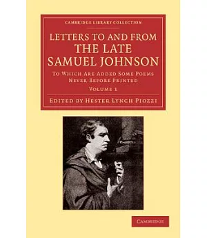 Letters to and from the Late Samuel Johnson, Ll.d.: To Which Are Added Some Poems Never Before Printed