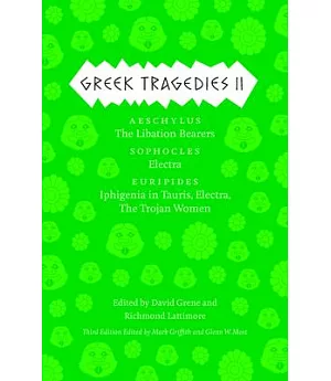 Greek Tragedies 2: Aeschylus: The Libation Bearers; Sophocles: Electra; Euripides: Iphigenia among the Taurians, Electra, The Tr