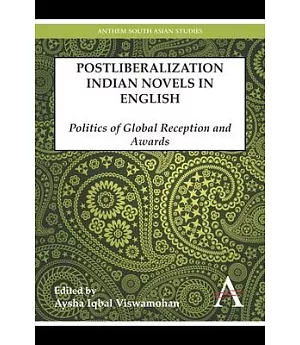 Postliberalization Indian Novels in English: Politics of Global Reception and Awards