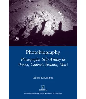 Photobiography: Photographic Self-Writing in Proust, Guibert, Ernaux, Mace