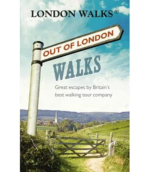 Out of London Walks: Great Escapes by Britain’s Best Walking Tour Company