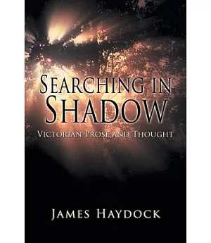 Searching in Shadow: Victorian Prose and Thought