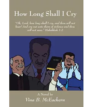 How Long Shall I Cry: Oh, Lord, How Long Shall I Cry, and Thou Will Not Hear! and Cry Out Unto Them of Violence and Thou Will No