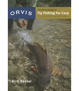 The Orvis Guide to Fly Fishing for Carp: Tips and Tricks for the Determined Angler