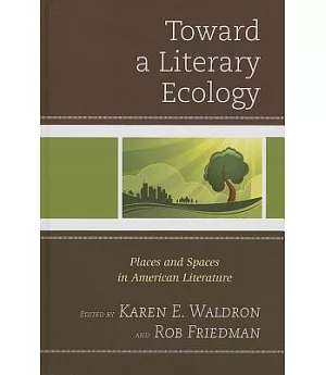 Toward a Literary Ecology: Places and Spaces in American Literature