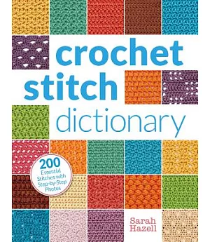 Crochet Stitch Dictionary: 200 Essential Stitches With Step-by-Step Photos