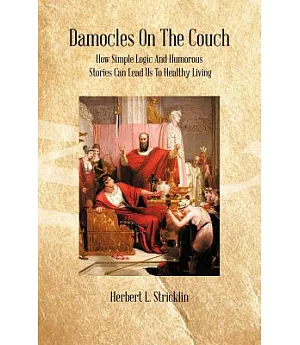 Damocles on the Couch: How Simple Logic and Humorous Stories Can Lead Us to Healthy Living