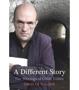 A Different Story: The Writings of Colm Toibin