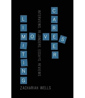 Career Limiting Moves: Interviews, Rejoinders, Essays, Reviews