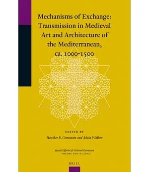 Mechanisms of Exchange: Transmission in Medieval Art and Architecture of the Mediterranean, ca. 1000-1500