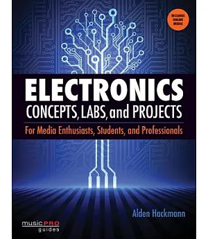 Electronics Concepts, Labs, and Projects: For Media Enthusiasts, Students, and Professionals