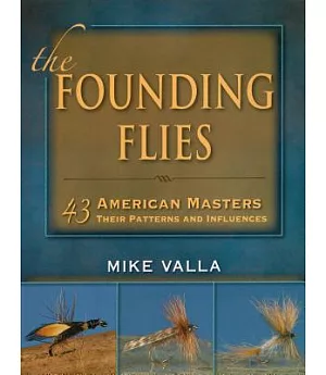 The Founding Flies: 43 American Masters, Their Patterns, and Influences