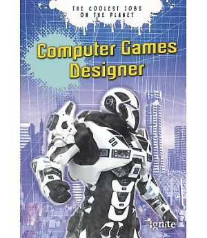 Computer Games Designer: The Coolest Jobs on the Planet
