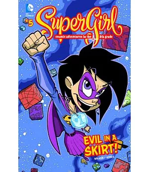 SuperGirl: Comic Adventures in the 8th Grade 5: Evil in a Skirt!