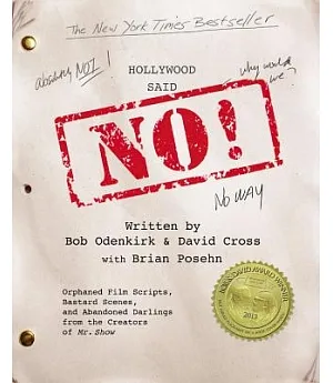 Hollywood Said No!: Orphaned Film Scripts, Bastard Scenes, and Abandoned Darlings from the Creators of Mr. Show