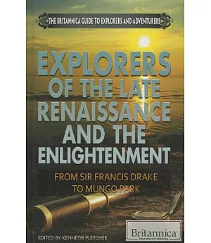 Explorers of the Late Renaissance and the Enlightenment: From Sir Francis Drake to Mungo Park