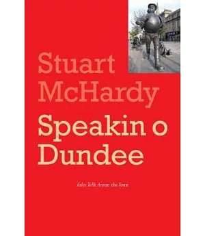 Speakin O Dundee: Tales Lang Tellt Aroun the Toun