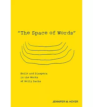 The Space of Words: Exile and Diaspora in the Works of Nelly Sachs