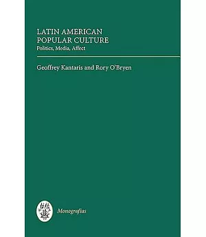 Latin American Popular Culture: Politics, Media, Affect