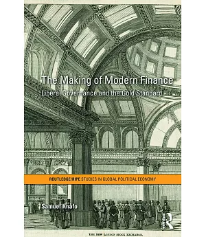 The Making of Modern Finance: Liberal Governance and the Gold Standard