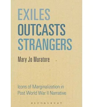 Exiles, Outcasts, Strangers: Icons of Marginalization in Post World War II Narrative