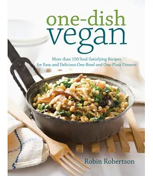 One-dish vegan: More than 150 Soul-Satisfying Recipes for Easy and Delicious One-Bowl and One-Plate Dinners