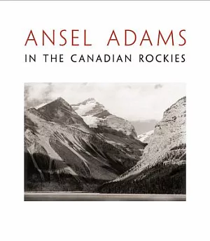 Ansel Adams in the Canadian Rockies