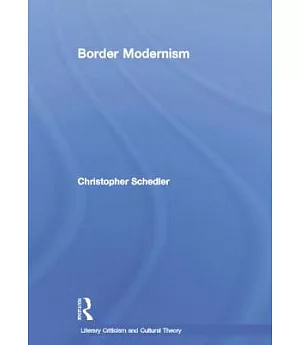 Border Modernism: Intercultural Readings in American Literary Modernism