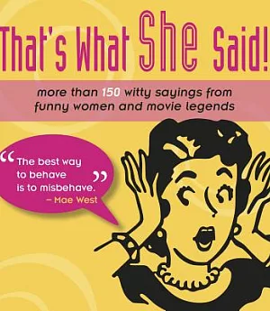 That’s What She Said!: More Than 150 Witty Sayings from Funny Women and Movie Legends