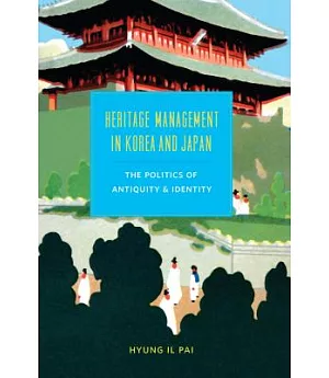 Heritage Management in Korea and Japan: The Politics of Antiquity and Identity