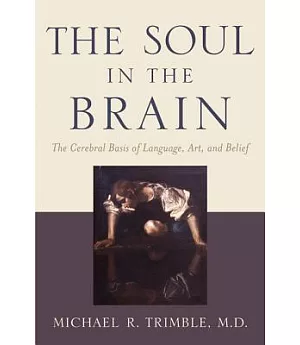 The Soul in the Brain: The Cerebral Basis of Language, Art, and Belief